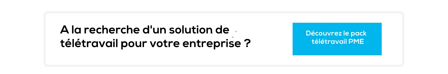 Vous êtes à la recherche d'une solution de télétravail pour votre entreprise ? Découvrez le pack télétravail PME 